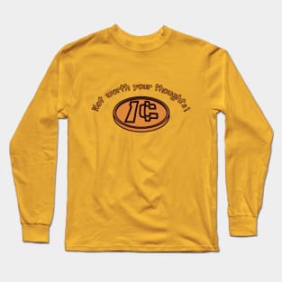 A Penny Is Not Worth Your Thoughts Long Sleeve T-Shirt